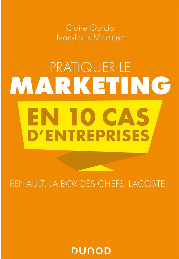 Pratiquer le marketing en 10 cas d'entreprises