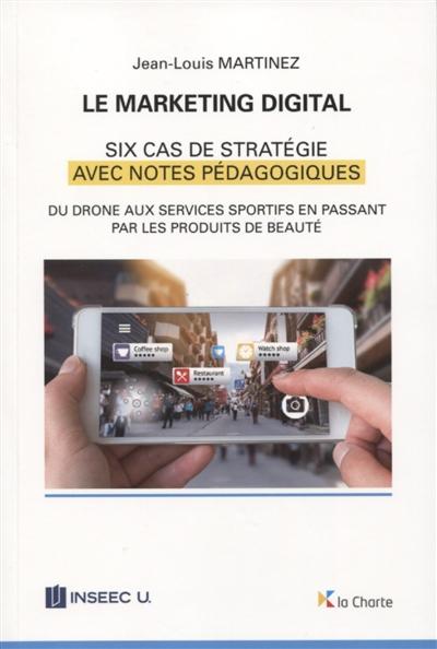 Le marketing digital : Six cas de stratégies avec notes pédagogiques
