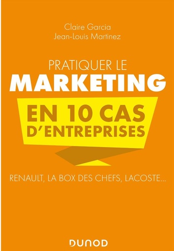 Pratiquer le marketing en 10 cas d'entreprises