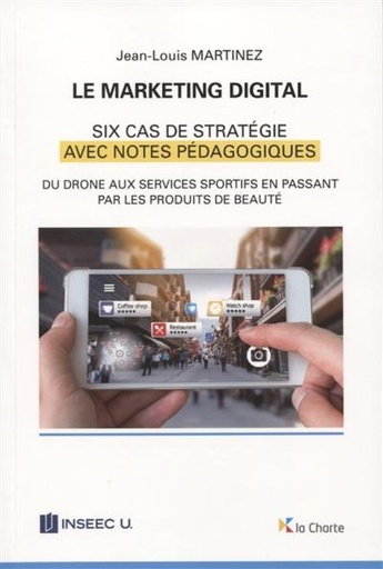 Le marketing digital : Six cas de stratégies avec notes pédagogiques